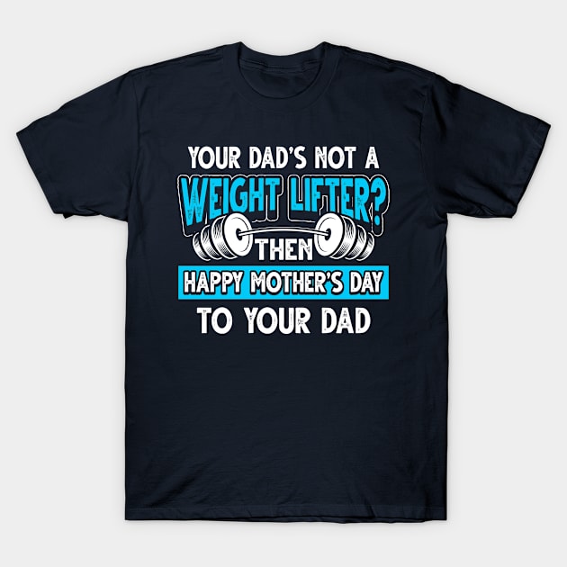 Funny Saying Weight Lifter Dad Father's Day Gift T-Shirt by Gold Wings Tees